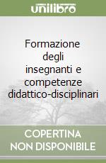 Formazione degli insegnanti e competenze didattico-disciplinari