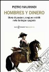 Hombres y dinero. Storia di passioni, congiure e delitti nella Sardegna spagnola libro