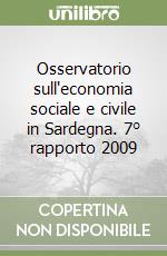 Osservatorio sull'economia sociale e civile in Sardegna. 7° rapporto 2009 libro