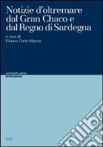 Notizie d'oltremare dal Gran Chaco e dal regno di Sardegna libro