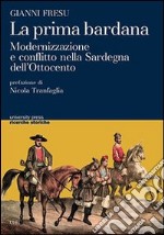 La prima bardana. Modernizzazione e conflitto nella Sardegna dell'Ottocento libro