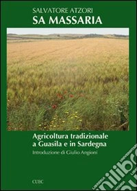 Sa massaria. Agricoltura tradizionale a Guasila e in Sardegna libro