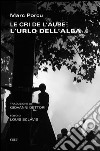 Le cri de l'aube-L'urlo dell'alba. Ediz. bilingue libro