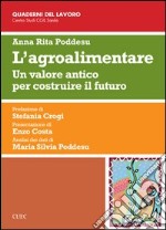 L'agroalimentare. Un valore antico per costruire il futuro libro