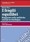 I fragili equilibri. Rapporto sulle politiche sociali in Sardegna libro