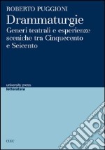 Drammaturgie. Generi teatrali e esperienze sceniche tra Cinquecento e Seicento libro