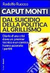 Caput Monti. Dal suicidio della politica al grillismo libro