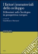 I fattori immateriali dello sviluppo. Riflessioni sulla Sardegna in prospettiva europea libro