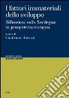 I fattori immateriali dello sviluppo. Riflessioni sulla Sardegna in prospettiva europea libro