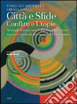 Città e sfide. Conflitti e utopie. Strategie di impresa e politiche del territorio. Successi e criticità dei modelli di governance libro