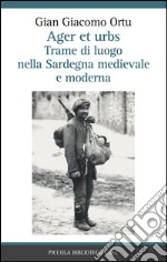 Ager et urbs. Trame di luogo nella Sardegna medievale e moderna libro