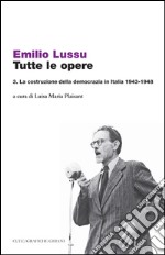 Tutte le opere. Vol. 3: La costruzione della democrazia in Italia 1943-1948 libro