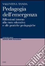 Pedagogia dell'emergenza. Riflessioni intorno alla cura educativa e alle pratiche pedagogiche