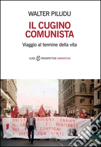 Il cugino comunista. Viaggio al termine della vita libro