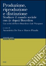 Produzione, riproduzione e distinzione. Studiare il mondo sociale con (e dopo Bourdieu)