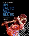 Un salto nel Blues. La colonna sonora della mia anima... ain't nothin' but the blues libro