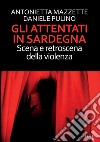 Gli attentati in Sardegna. Scena e retroscena della violenza libro