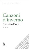 Canzoni d'inverno libro di Floris Christian