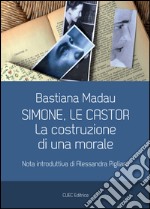 Simone, Le Castor. La costruzione di una morale libro