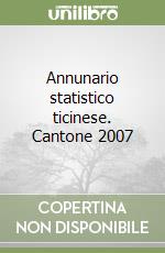 Annunario statistico ticinese. Cantone 2007 libro