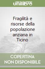 Fragilità e risorse della popolazione anziana in Ticino libro