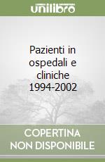 Pazienti in ospedali e cliniche 1994-2002