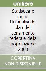 Statistica e lingue. Un'analisi dei dati del censimento federale della popolazione 2000 libro