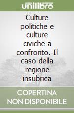 Culture politiche e culture civiche a confronto. Il caso della regione insubrica libro