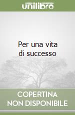 Per una vita di successo libro
