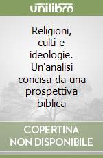 Religioni, culti e ideologie. Un'analisi concisa da una prospettiva biblica