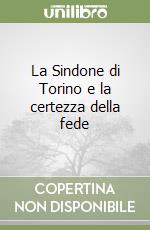 La Sindone di Torino e la certezza della fede libro