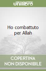 Ho combattuto per Allah libro