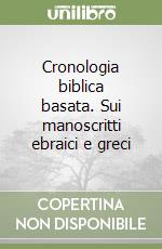 Cronologia biblica basata. Sui manoscritti ebraici e greci libro