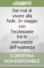 Dal mal di vivere alla fede. In viaggio con l'ecclesiaste tra le insicurezze dell'esistenza