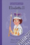 Elisabetta II. La regina che scelse di servire il suo popolo. Ediz. illustrata libro di Mitchell Alison