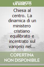 Chiesa al centro. La dinamica di un ministero cristiano equilibrato e incentrato sul vangelo nel cuore delle città libro