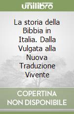 La storia della Bibbia in Italia. Dalla Vulgata alla Nuova Traduzione Vivente libro