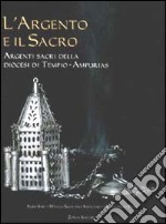 L'argento e il sacro. Argenti sacri della diocesi di Tempio-Ampurias libro