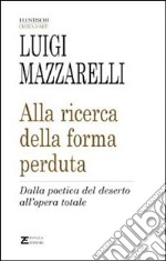 Alla ricerca della forma perduta. Dalla poetica del deserto all'opera totale