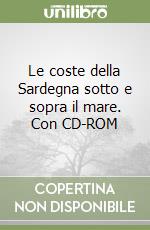 Le coste della Sardegna sotto e sopra il mare. Con CD-ROM libro