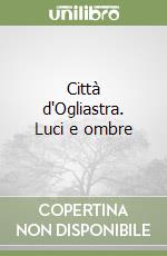 Città d'Ogliastra. Luci e ombre libro