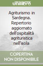 Agriturismo in Sardegna. Repertorio aggiornato dell'ospitalità agrituristica nell'isola libro