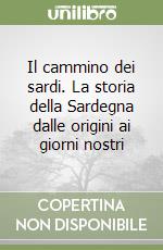 Il cammino dei sardi. La storia della Sardegna dalle origini ai giorni nostri libro