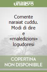 Comente naraiat cuddu. Modi di dire e «maledizioni» logudoresi libro