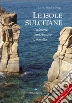 Le isole sulcitane. Carloforte, Sant'Antioco, Calasette libro