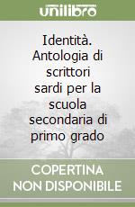 Identità. Antologia di scrittori sardi per la scuola secondaria di primo grado libro
