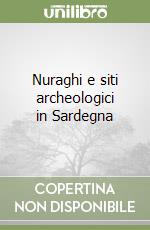 Nuraghi e siti archeologici in Sardegna libro