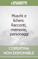 Muschi e licheni. Racconti, memorie, personaggi libro