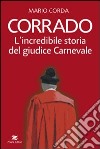 Corrado. Lincredibile storia del giudice Carnevale libro