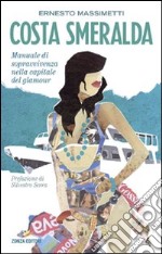 Costa Smeralda. Manuale di sopravvivenza nella capitale del glamour libro